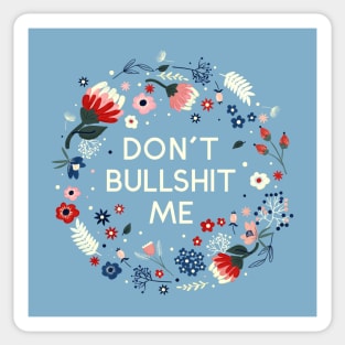 Don't Bullshit Me - Pretty Flowers Message Sticker